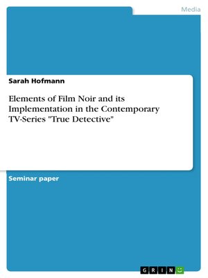 cover image of Elements of Film Noir and its Implementation in the Contemporary TV-Series "True Detective"